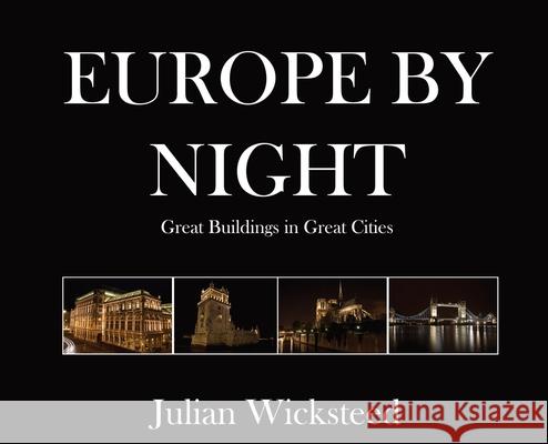 Europe by Night: Great Buildings in Great Cities Julian Wicksteed 9780987590428 Angler Walkabout Publications