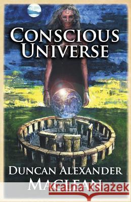 Conscious Universe Duncan Alexander MacLean 9780987591029 Duncan a MacLean