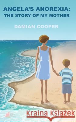 Angela's anorexia: The story of my mother Cooper, Damian 9780987596147 Not Avail