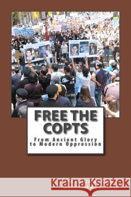 Free the Copts: From Ancient Glory to Modern Oppression Australian Coptic Movement Association   Ramy Tadros 9780987596604 Australian Coptic Movement Association Ltd