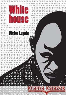 White house Victor, Lugala 9780987614100 Africa World Books Pty Ltd
