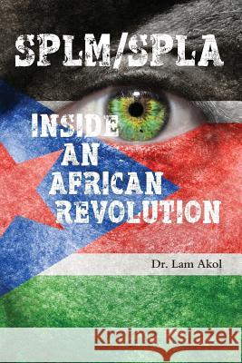 Splm/Spla: Inside an African Revolution Dr Lam Akol 9780987614162 Africa World Books Pty Ltd