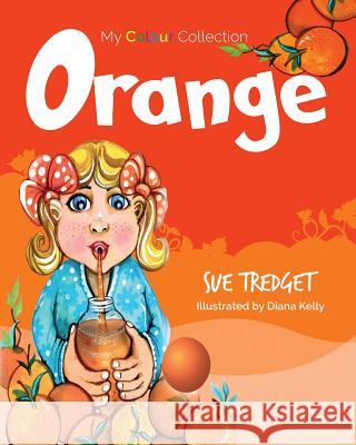 My Colour Collection: Orange Sue Tredget Diana J. Kelly 9780987617125 Causeway Publishing