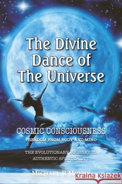 The Divine Dance of The Universe Michael R. Mundy 9780987622822 Michael Mundy