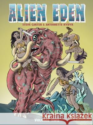 Alien Eden Volume 2 Steve Carter Antoinette Rydyr Pete Correy 9780987622990 Antoinette Rydyr