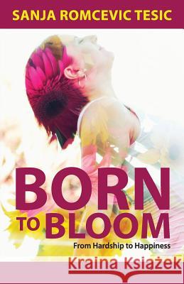 Born to Bloom: From Hardship to Happiness Sanja Tesic Oulton Marlene McEvoy Pauline 9780987629708 Blue Gerbera