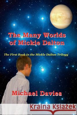 The Many Worlds of Mickie Dalton Michael Davies 9780987630445 Mickie Dalton Foundation