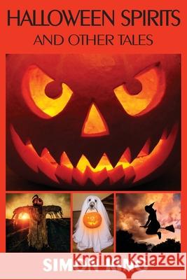 Halloween Spirits and Other Tales Simon King Rocky Hudson Liz Atherton 9780987633774 Conscious Care Publishing Pty Ltd