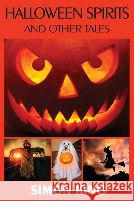 Halloween Spirits and Other Tales Simon King Rocky Hudson Liz Atherton 9780987633774