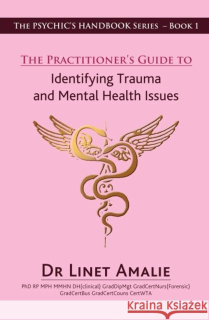 The Practitioner's Guide to Identifying Trauma and Mental Health Issues Linet (Linet Amalie) Amalie 9780987634382 Animal Dreaming Publishing
