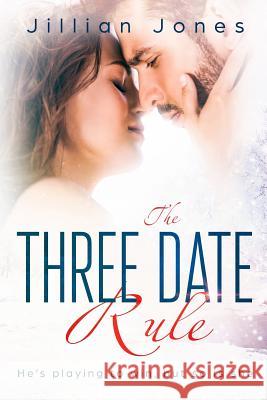 The Three Date Rule: He's playing to win, but so is she Jones, Jillian 9780987638809