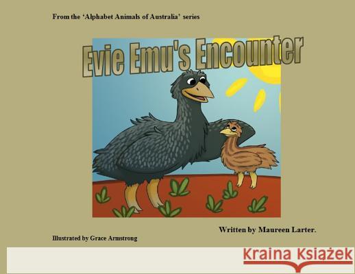 Evie Emu's Encounter Maureen Larter, Grace Armstrong 9780987639318 Mlarter