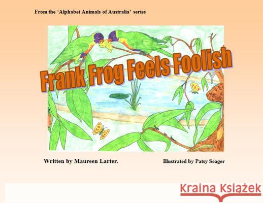 Frank Frog Feels Foolish Maureen Larter, Patsy Seager 9780987639325 Mlarter