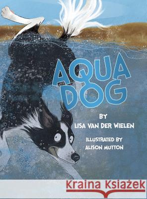 Aqua Dog Lisa Van Der Wielen Alison Mutton  9780987639714 Lisa Van Der Wielen