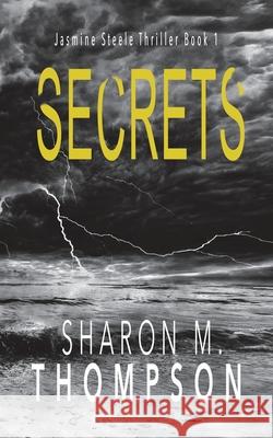 Secrets: Jasmine Steele Thriller Book 1 Sharon M Thompson 9780987640055