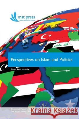 Perspectives on Islam and Politics Ruth J. Nicholls Richard Shumack Denis Savelyev 9780987640123 Mst (Melbourne School of Theology)