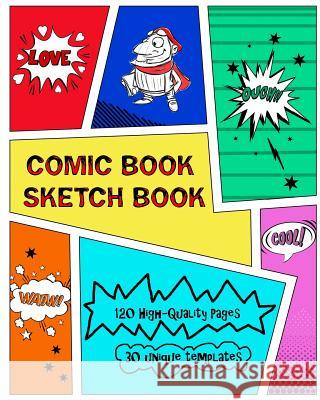 Comic Book Sketch Book: Create Your Own Phenomenal Comic Strips Kaye Nutman 9780987640437