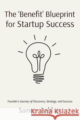 The 'Benefit' Blueprint for Startup Success Sameer Babbar 9780987640826 Svb Group