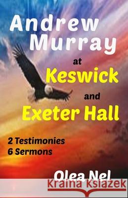 Andrew Murray at Keswick and Exeter Hall Olea Nel Andrew Murray 9780987642714 Clairvaux House