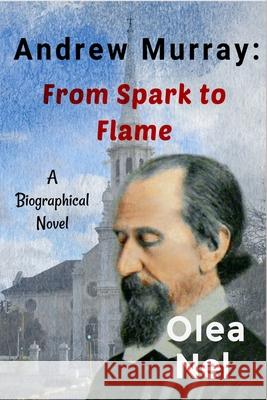 Andrew Murray: From Spark to Flame Olea Nel 9780987642769 Clairvaux House