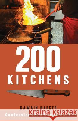 200 Kitchens: Confessions of a Nomad Cook Gawain Barker   9780987643001 Gawain Barker