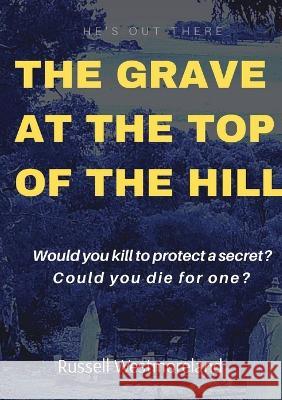 The Grave at the Top of the Hill Russell L. Westmoreland 9780987643810