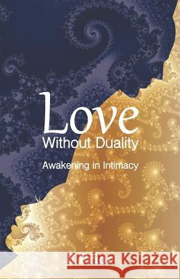 Love Without Duality: Awakening in Intimacy B. Prior 9780987667854