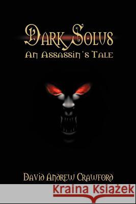 Dark Solus: An Assassin's Tale Crawford, David Andrew 9780987677310 Assassins Inc.