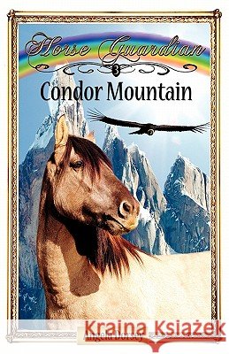 Condor Mountain: Sometimes Horses Need a Little Magic Dorsey, Angela 9780987684806