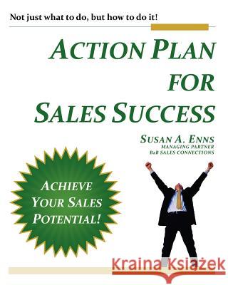 Action Plan for Sales Management Success: Not Just What to Do, But How to Do It! Susan A. Enns 9780987692801 B2B Sales Connections