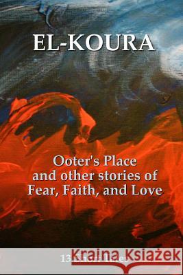 Ooter's Place and Other Stories of Fear, Faith, and Love Karl El-Koura 9780987693808 Karl El-Koura