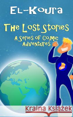 The Lost Stories: A Series of Cosmic Adventures Karl El-Koura 9780987693891 Karl El-Koura