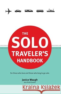 The Solo Traveler's Handbook Janice Leith Waugh 9780987706102 Solo Traveler