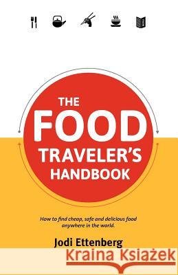 The Food Traveler's Handbook Jodi Ettenberg 9780987706164 Full Flight Press