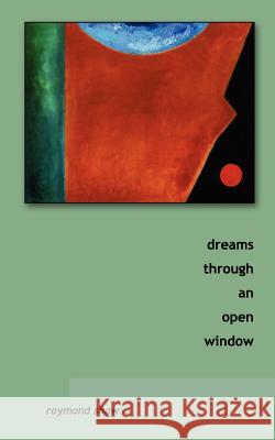 dreams through an open window Shaw, Raymond 9780987706737 Raymond Shaw