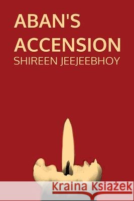 Aban's Accension Shireen Jeejeebhoy 9780987711052