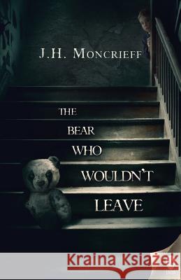 The Bear Who Wouldn't Leave J H Moncrieff   9780987712929 Deathzonebooks