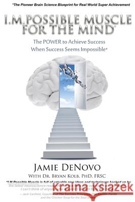 I.M.Possible Muscle for the Mind: The Power To Achieve Success When Success Seems Impossible Kolb, Phd-Frsc Bryan 9780987733092