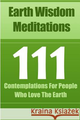 Earth Wisdom Meditations: 111 Contemplations For People Who Love The Earth Hirst, Judith 9780987741301 Mission Earth Publishing