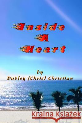 Inside A Heart Christian, Dudley (Chris) 9780987750136