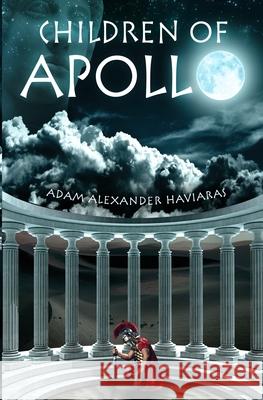 Children of Apollo: A Novel of the Roman Empire Haviaras, Adam Alexander 9780987762481