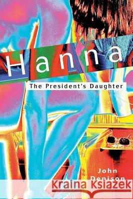 Hanna: The President's Daughter John Denison   9780987778857 Purple Grumblies Publishing