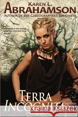 Terra Incognita: Book 1 of the Terra Trilogy Karen L. Abrahamson 9780987780119 Twisted Root Publishing