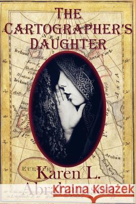 The Cartographer's Daughter Karen L. Abrahamson 9780987780126 Twisted Root Publishing