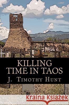 Killing Time in Taos J. Timothy Hunt 9780987804402