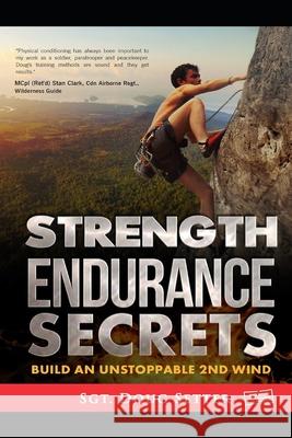 Strength Endurance Secrets: Build An Unstoppable 2nd Wind Douglas C. Setter 9780987810717 Canadian ISBN Agency