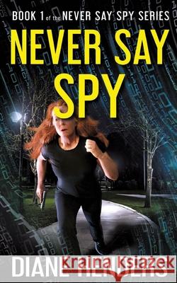 Never Say Spy Diane Henders 9780987818829 Pebkac Publishing