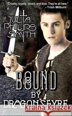 Bound by Dragonsfyre: Dragonsfyre trilogy Smith, Julia Phillips 9780987820310