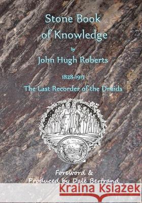 The Stone Book of Knowledge Dale Bertrand Dale Bertrand John Hugh Roberts 9780987830258