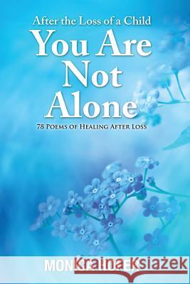 After the Loss of a Child: You Are Not Alone Monica Hofer 9780987830357